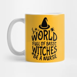 In World Full Of Basic Witches Be A Nurse, Nurse Halloween, Witches Be A Nurse, Halloween Witch, Halloween Gift For Nurse Mug